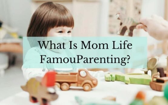 Mom Life FamousParenting