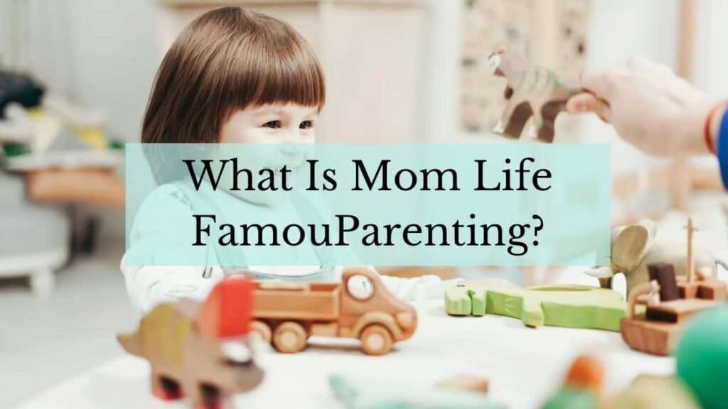 Mom Life FamousParenting